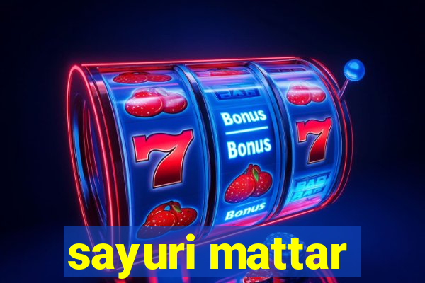 sayuri mattar